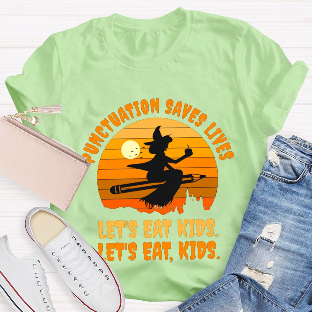Let'S Eat Kids Punctuation Saves Lives Halloween Witch T-Shirt
