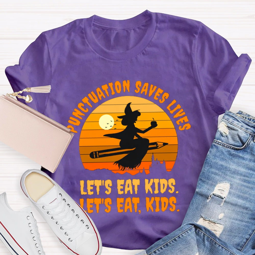 Let'S Eat Kids Punctuation Saves Lives Halloween Witch T-Shirt