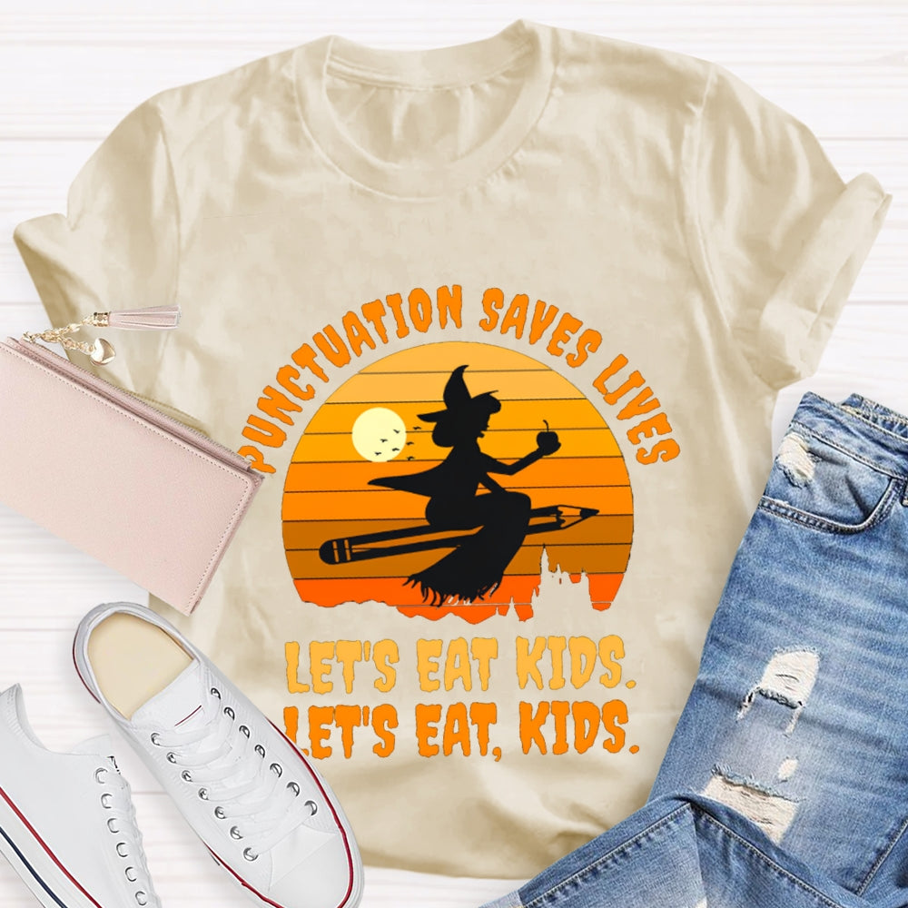 Let'S Eat Kids Punctuation Saves Lives Halloween Witch T-Shirt