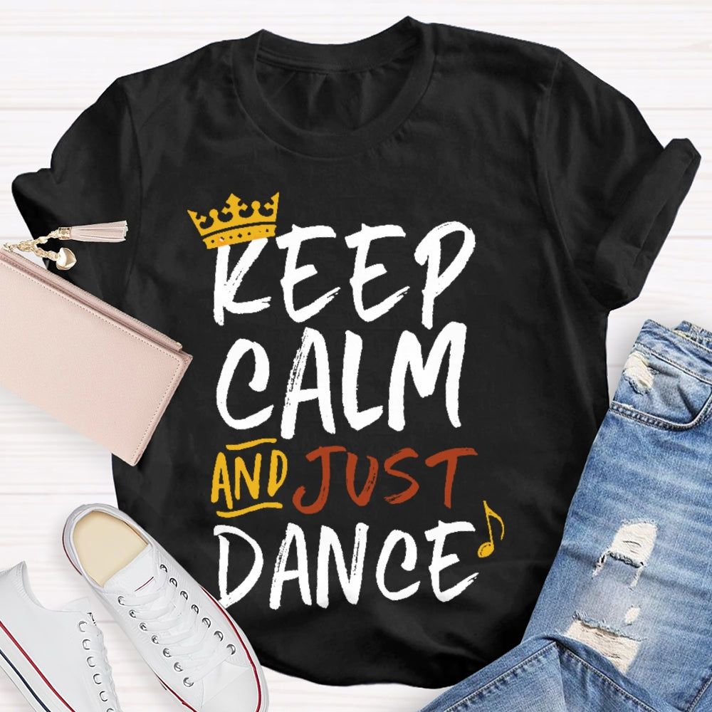 Keep Calm And Just Dance T-shirt