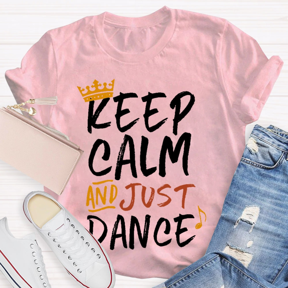 Keep Calm And Just Dance T-shirt