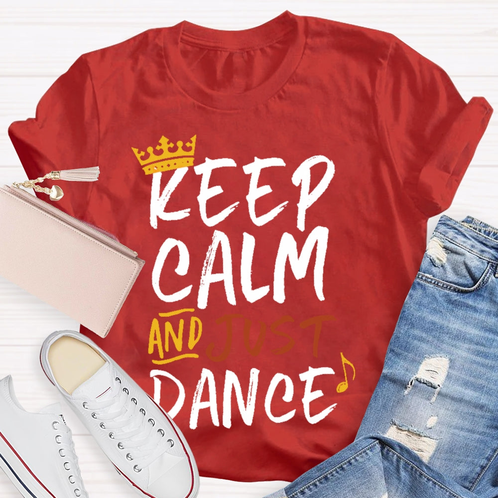 Keep Calm And Just Dance T-shirt