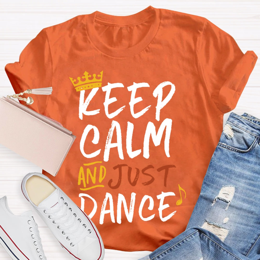 Keep Calm And Just Dance T-shirt