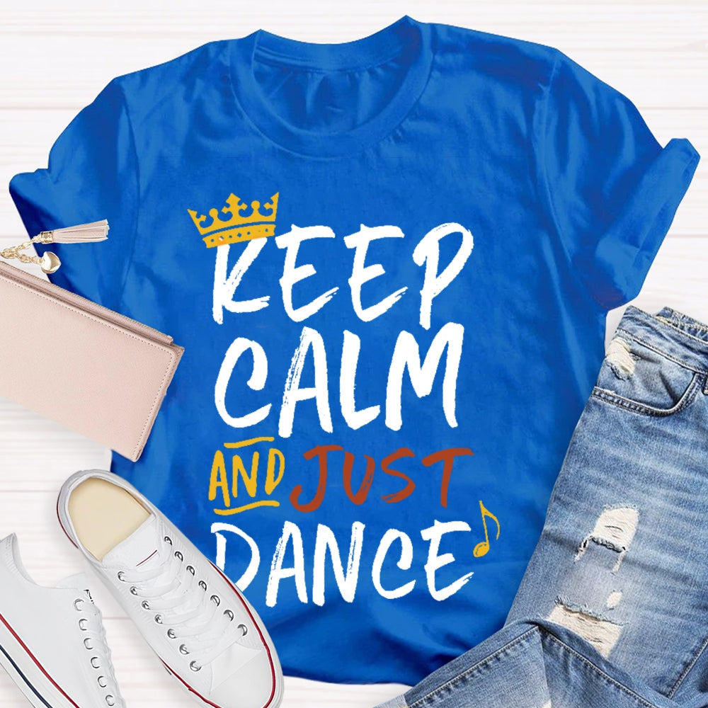 Keep Calm And Just Dance T-shirt