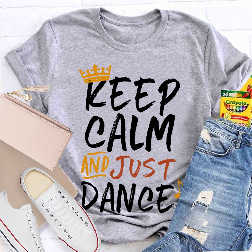 Keep Calm And Just Dance T-shirt