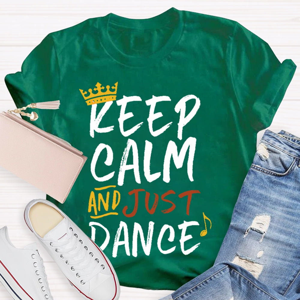 Keep Calm And Just Dance T-shirt