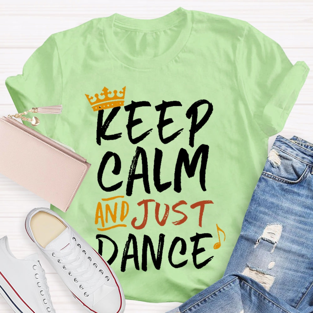 Keep Calm And Just Dance T-shirt
