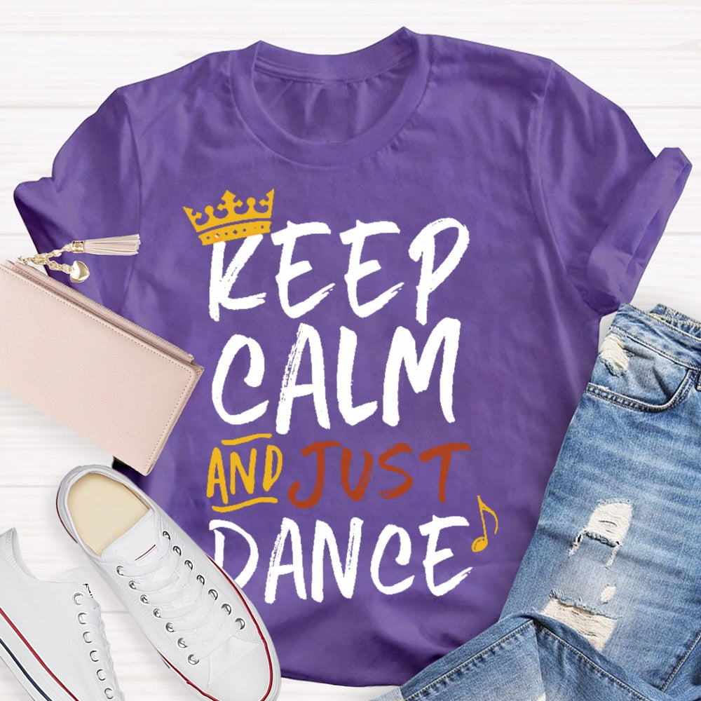 Keep Calm And Just Dance T-shirt