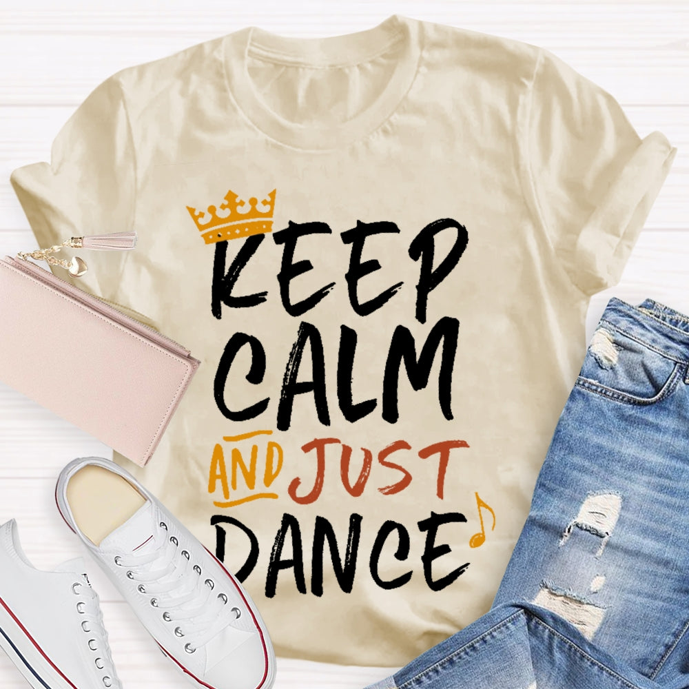 Keep Calm And Just Dance T-shirt