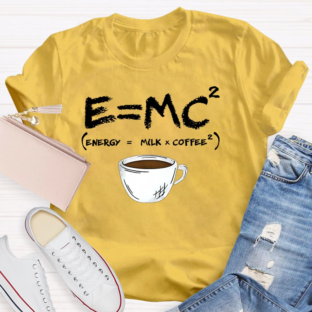 E=MC Energy Is Milk And Coffee Formula Science T-shirt
