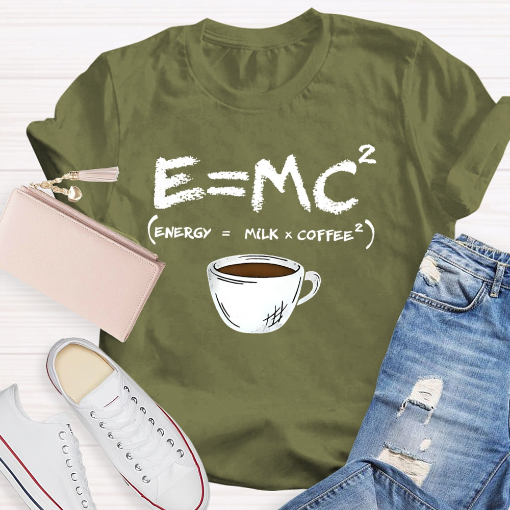 E=MC Energy Is Milk And Coffee Formula Science T-shirt