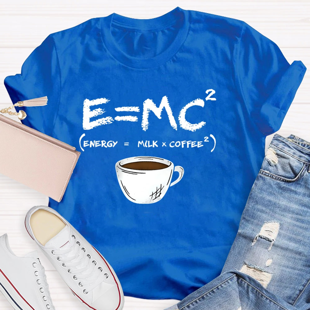 E=MC Energy Is Milk And Coffee Formula Science T-shirt