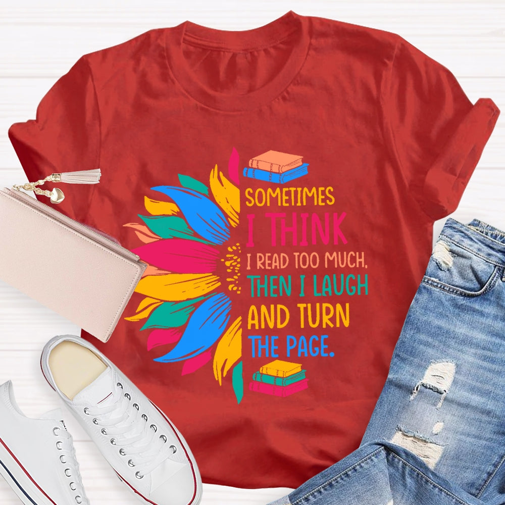 Sometimes I Think I Read Too Much T-shirt