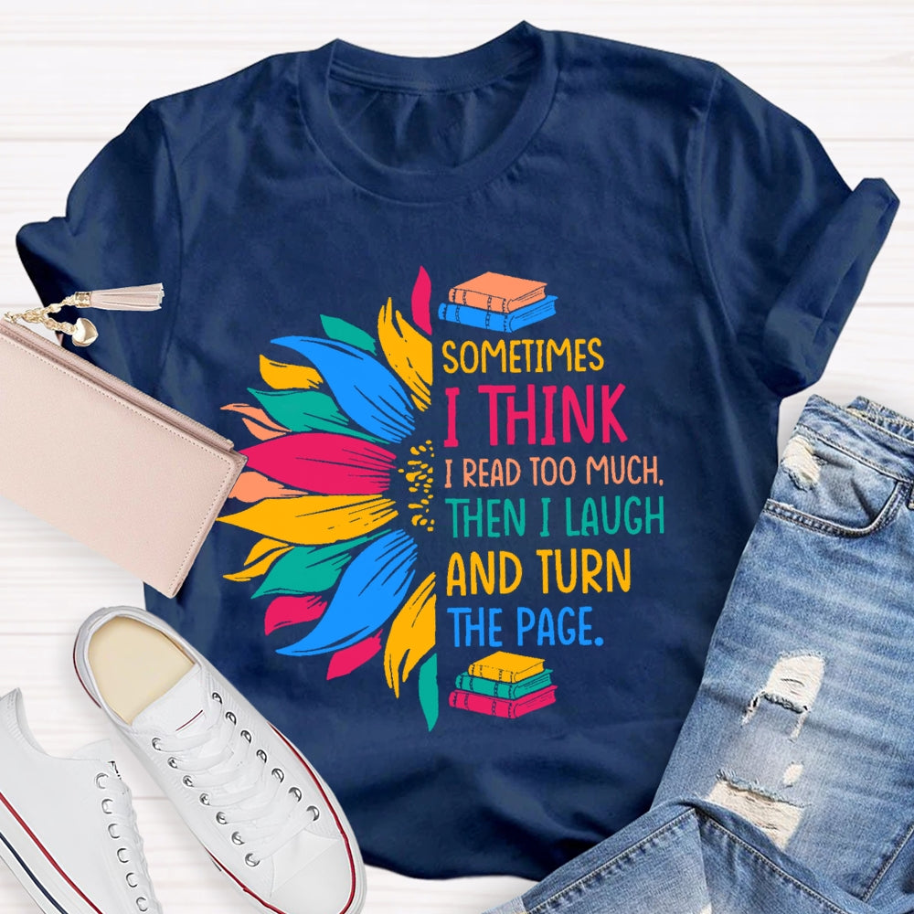 Sometimes I Think I Read Too Much T-shirt