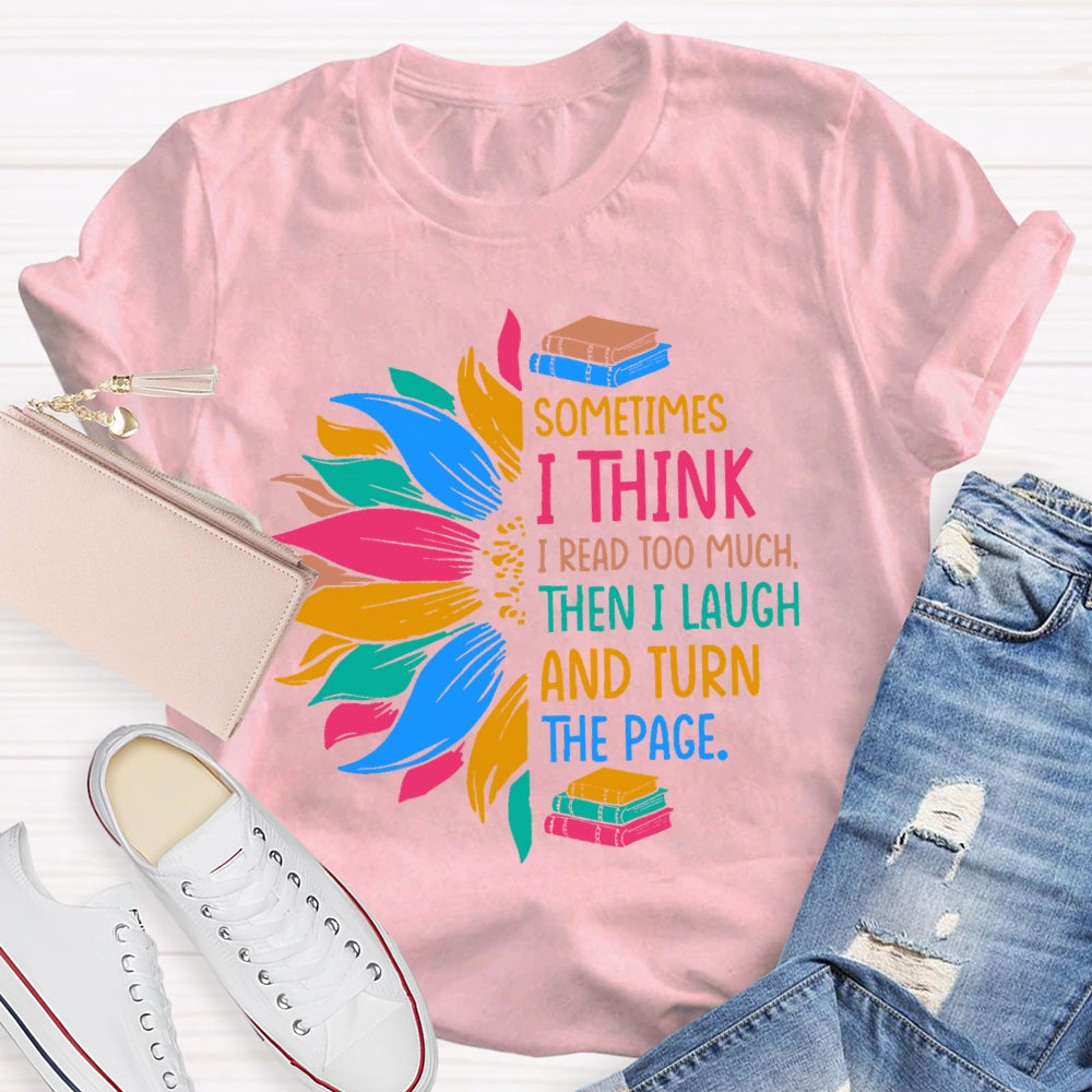 Sometimes I Think I Read Too Much T-shirt