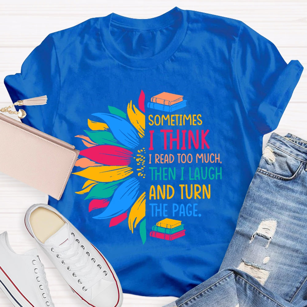 Sometimes I Think I Read Too Much T-shirt
