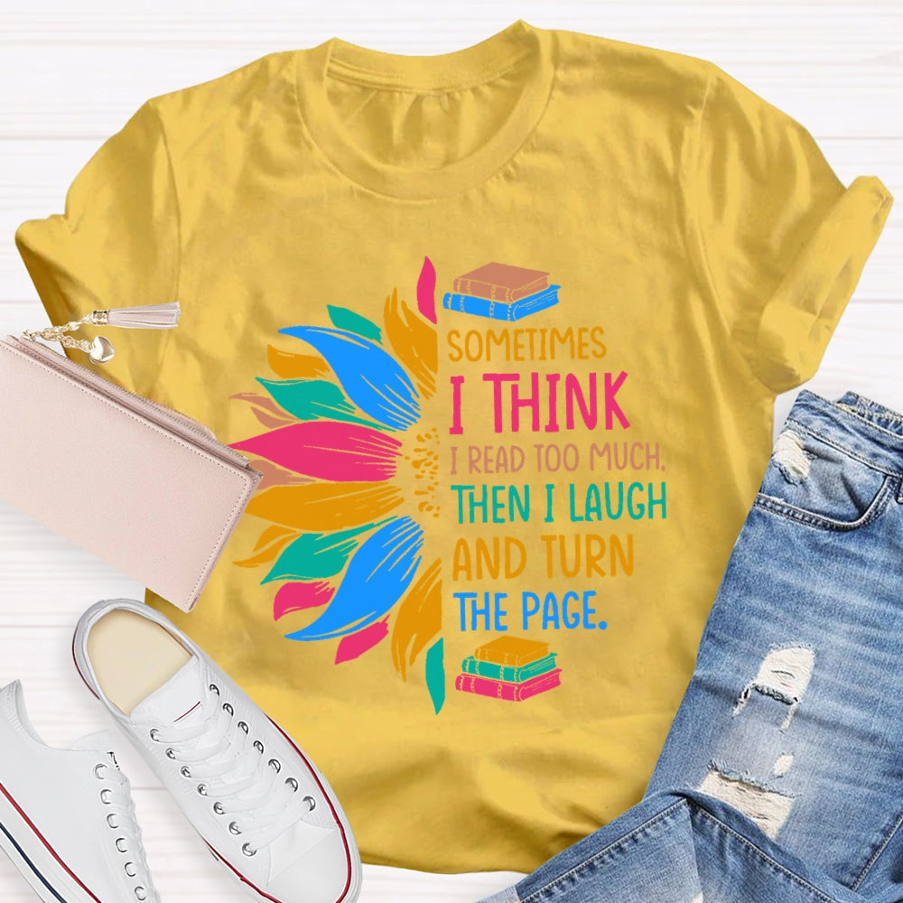 Sometimes I Think I Read Too Much T-shirt