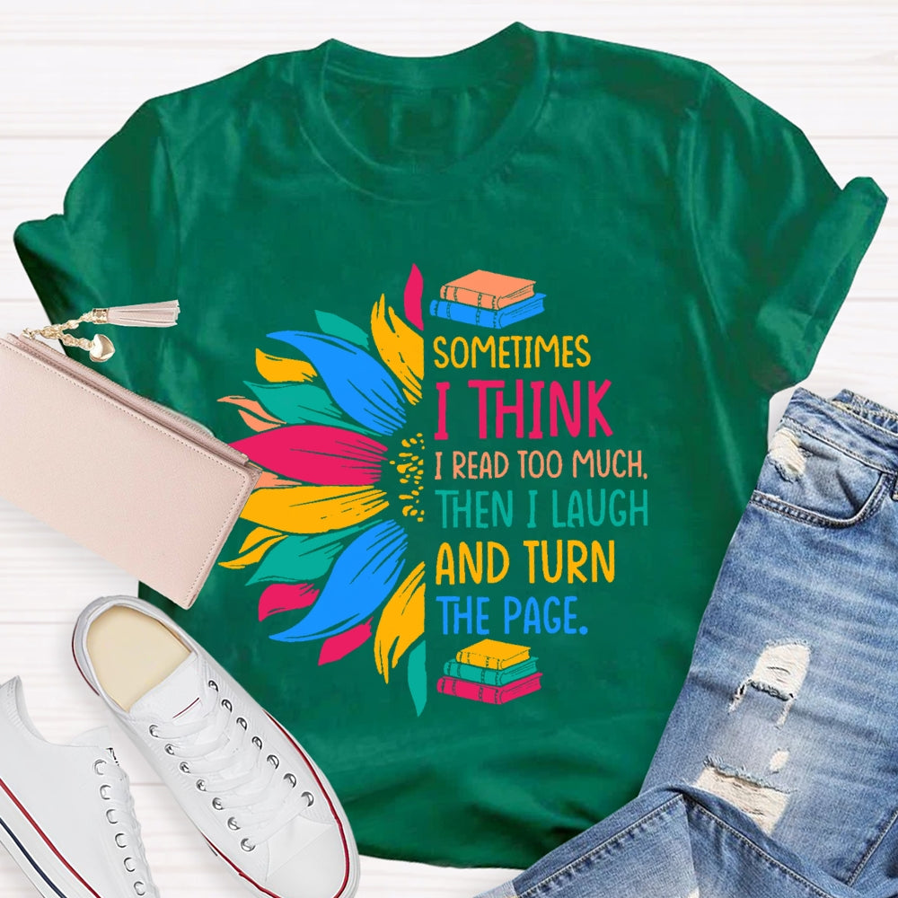 Sometimes I Think I Read Too Much T-shirt