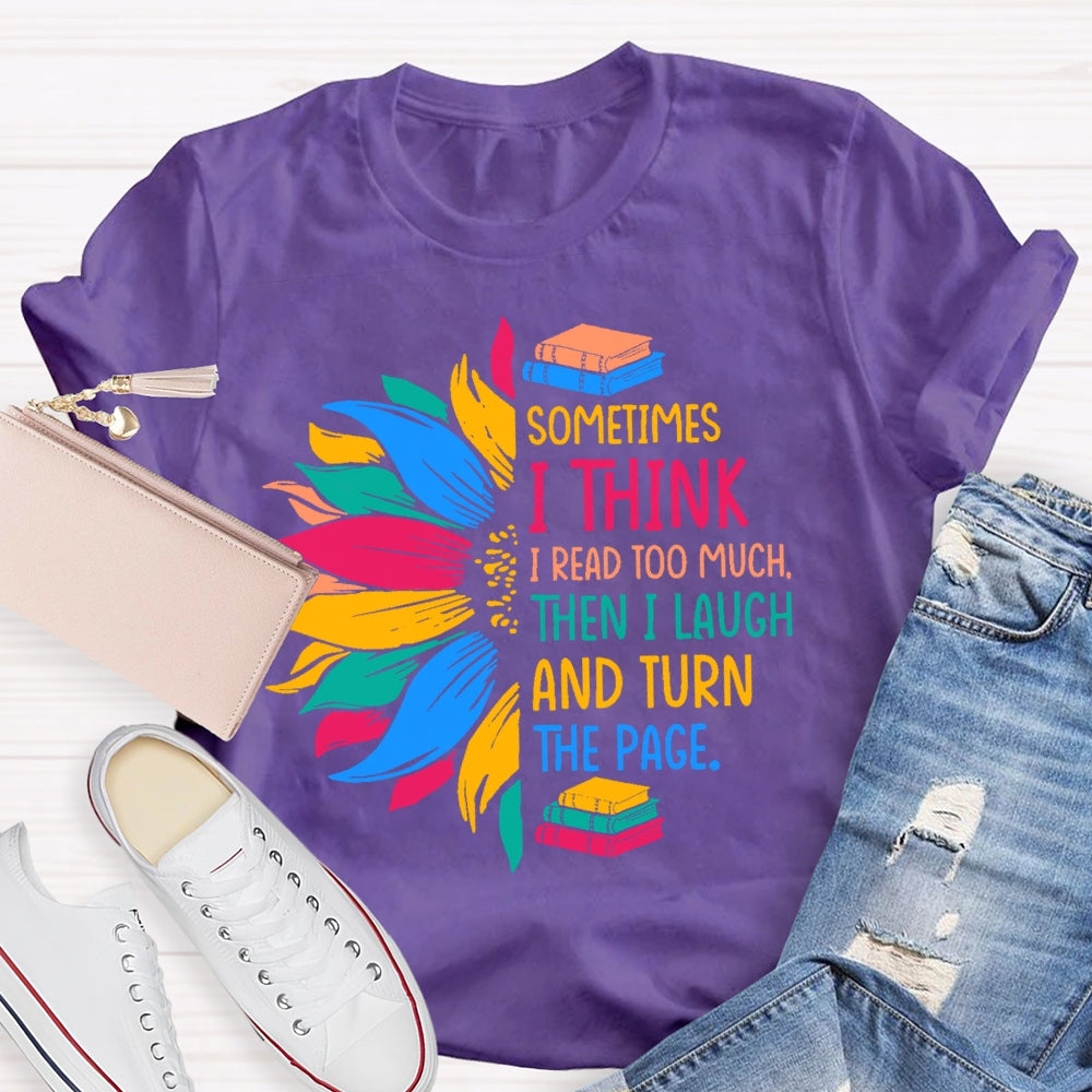 Sometimes I Think I Read Too Much T-shirt