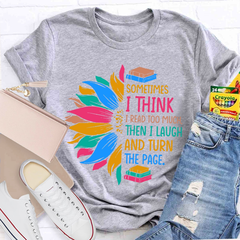 Sometimes I Think I Read Too Much T-shirt