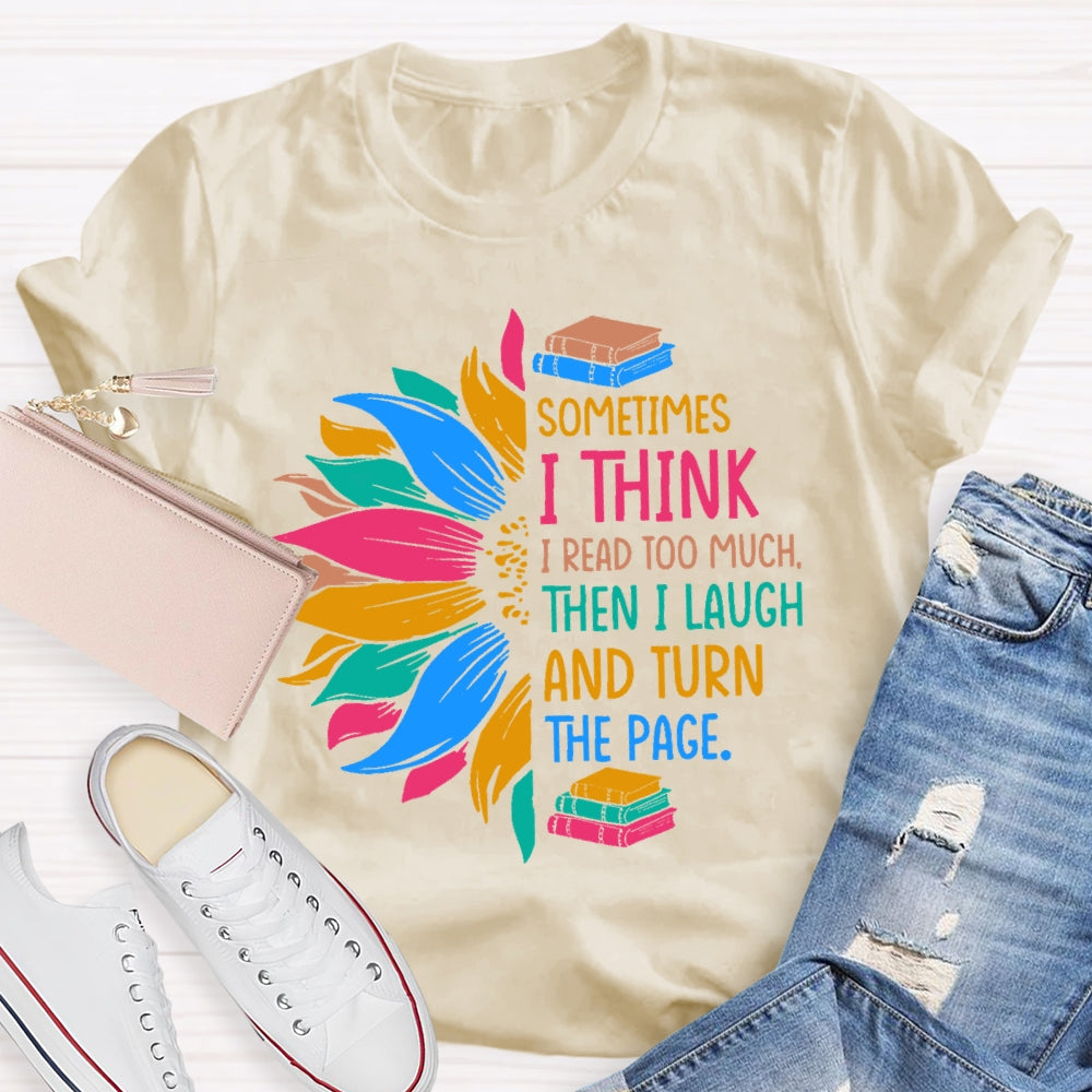 Sometimes I Think I Read Too Much T-shirt