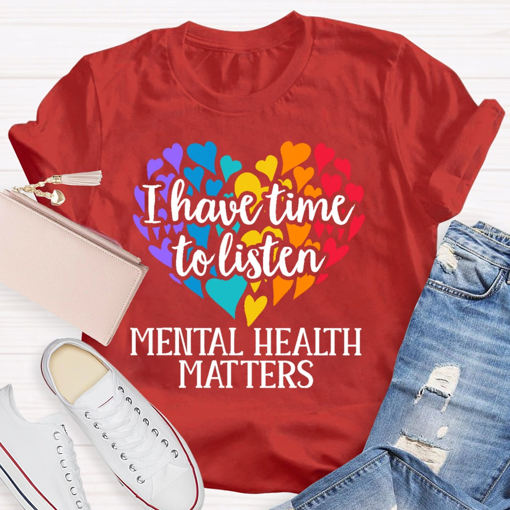 I Have Time To Listen Mental Health Matters T-shirt