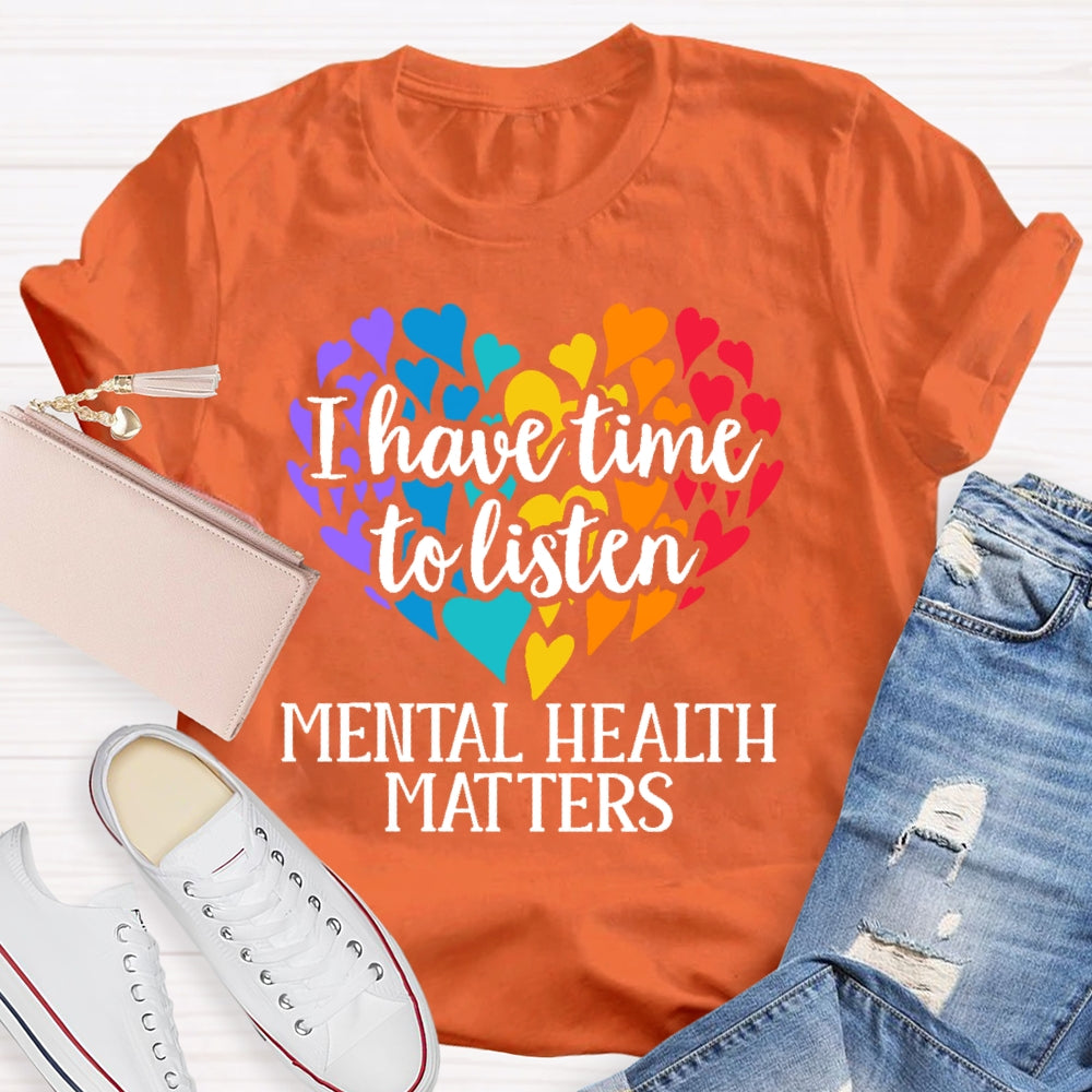 I Have Time To Listen Mental Health Matters T-shirt