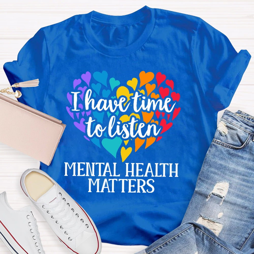 I Have Time To Listen Mental Health Matters T-shirt