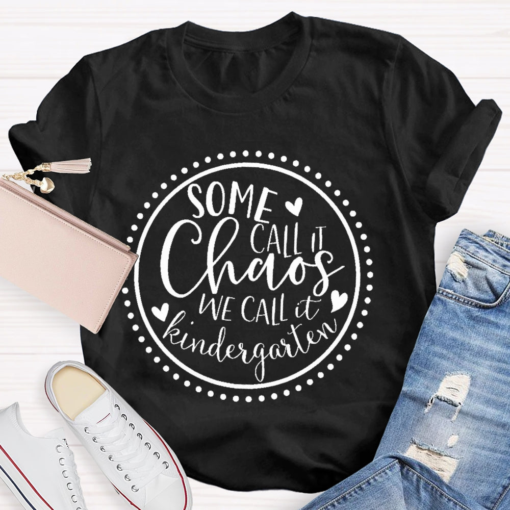 Personalized Grade Some Call It Chaos We Call It Kindergarten Teacher T-shirt