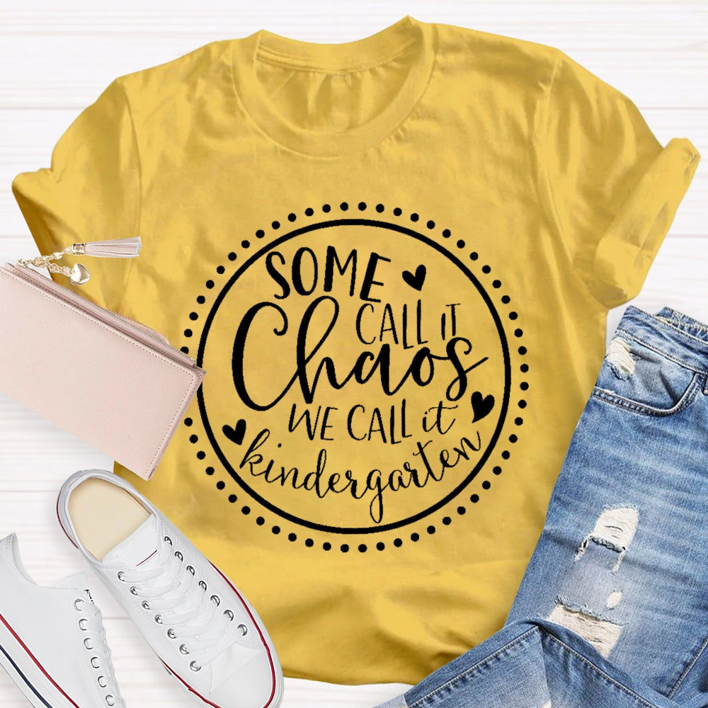 Personalized Grade Some Call It Chaos We Call It Kindergarten Teacher T-shirt