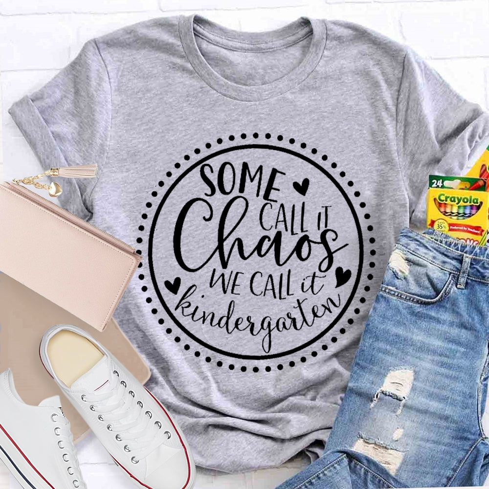 Personalized Grade Some Call It Chaos We Call It Kindergarten Teacher T-shirt