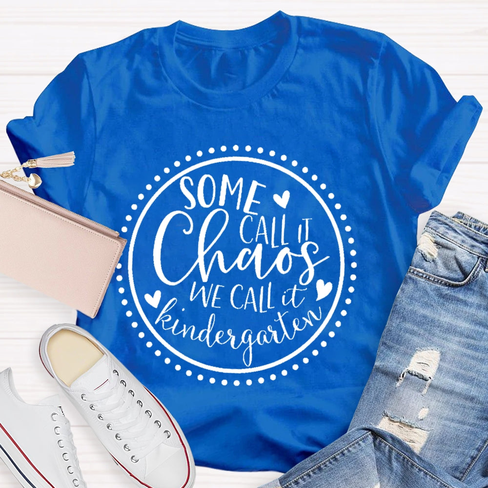 Personalized Grade Some Call It Chaos We Call It Kindergarten Teacher T-shirt