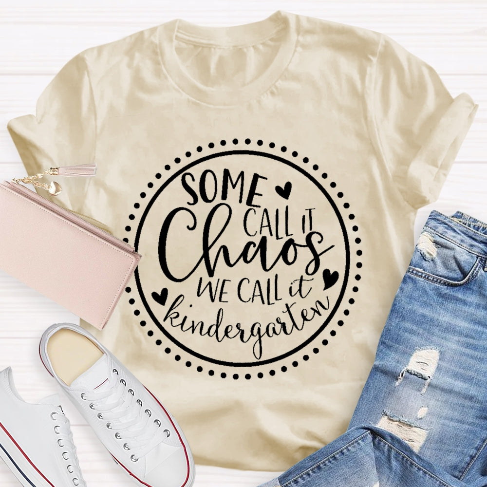 Personalized Grade Some Call It Chaos We Call It Kindergarten Teacher T-shirt