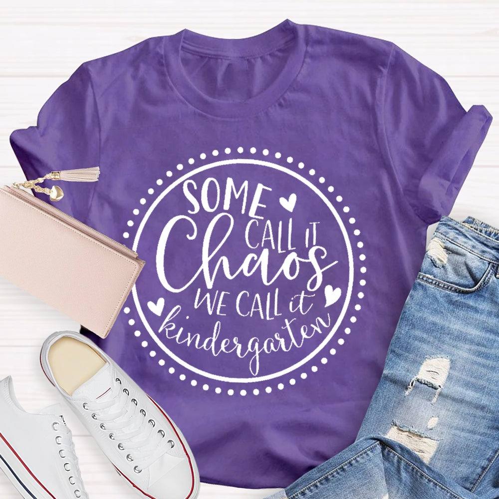 Personalized Grade Some Call It Chaos We Call It Kindergarten Teacher T-shirt