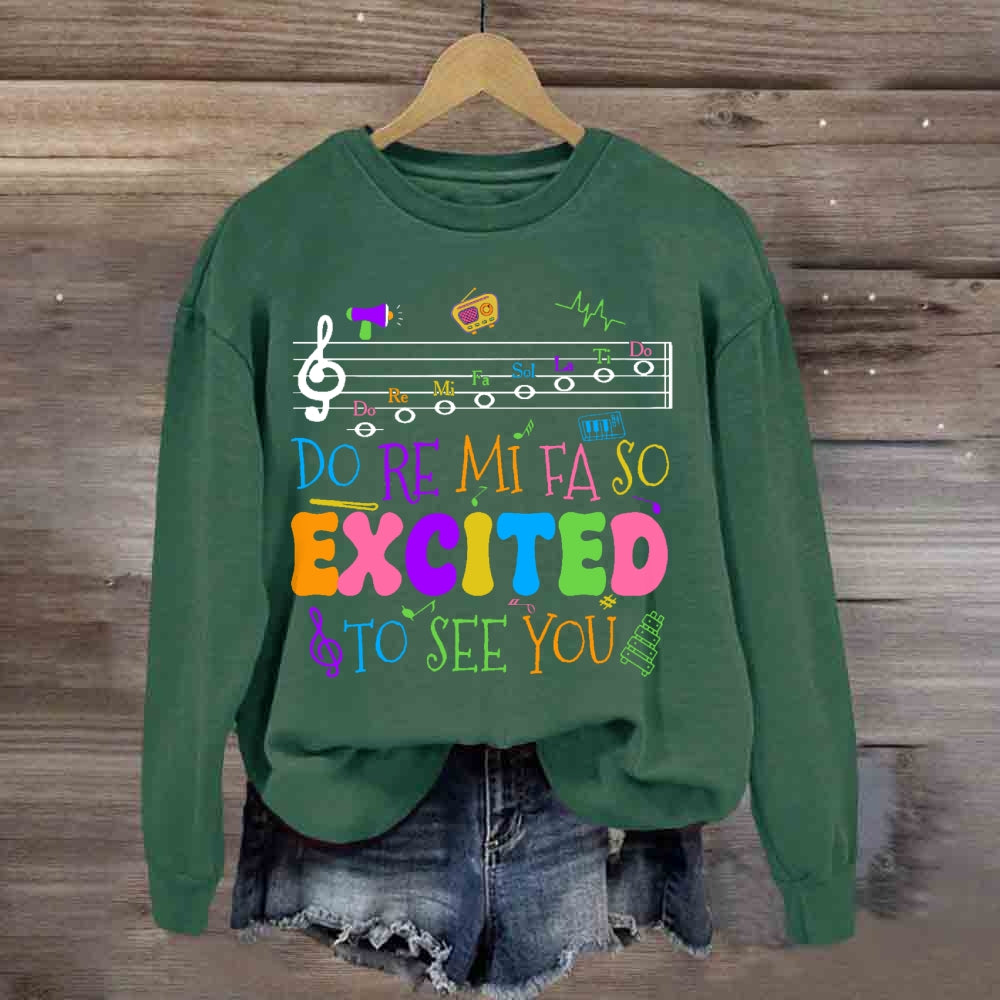 Do Re Mi Fa So Excited To See You Teacher sweatshirt