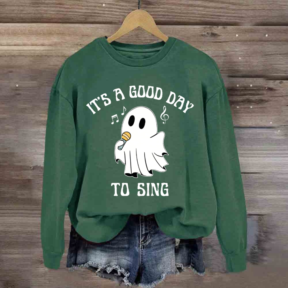 It's A Good Day To Sing sweatshirt