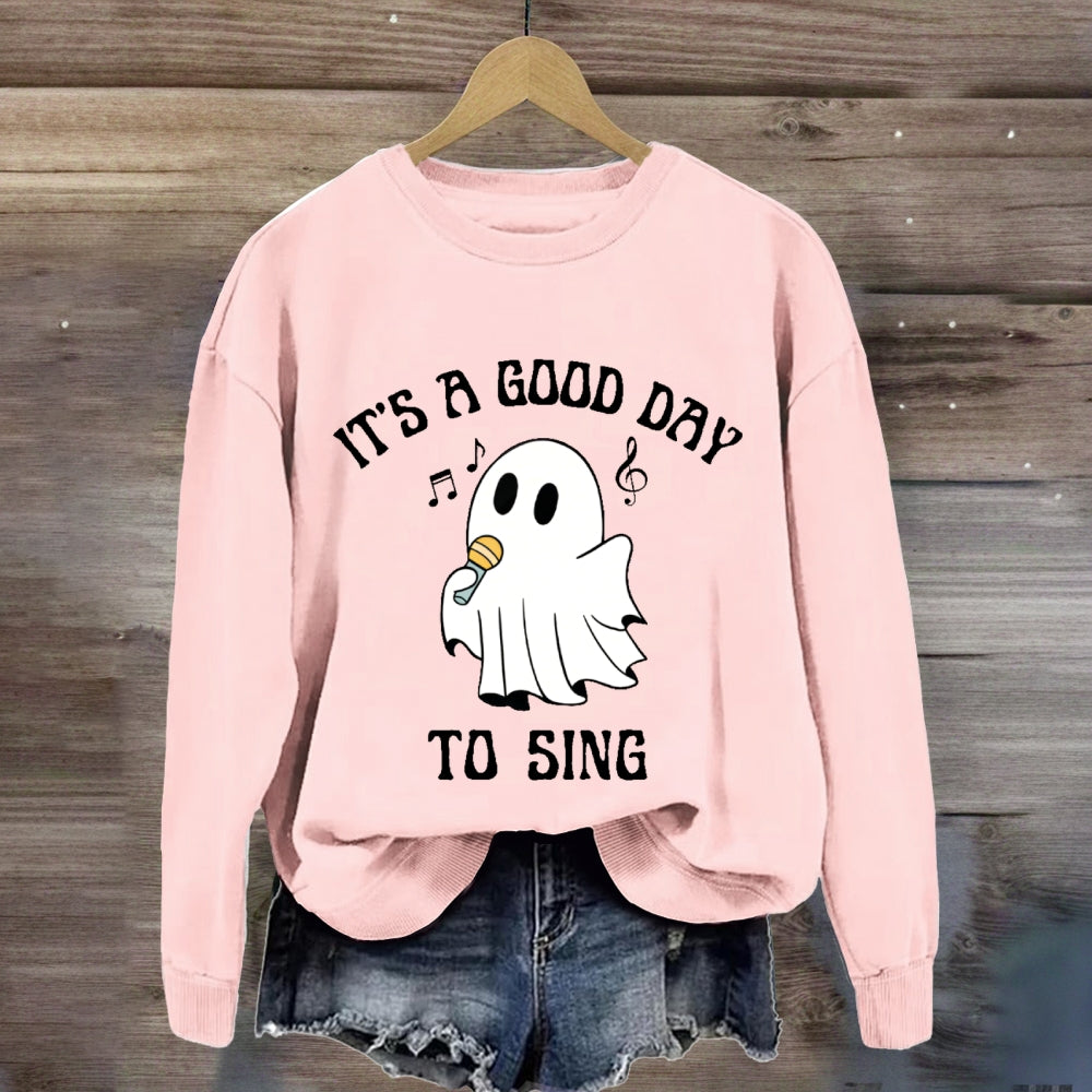 It's A Good Day To Sing sweatshirt
