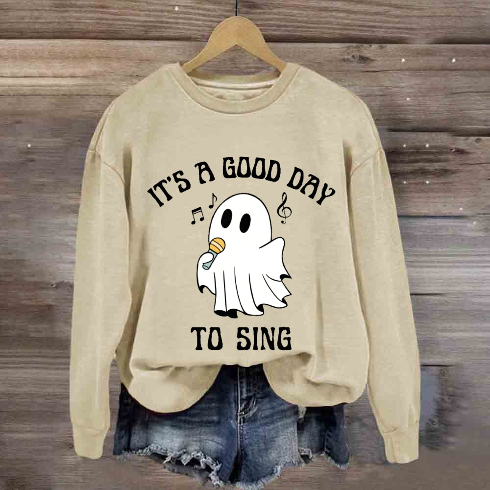 It's A Good Day To Sing sweatshirt