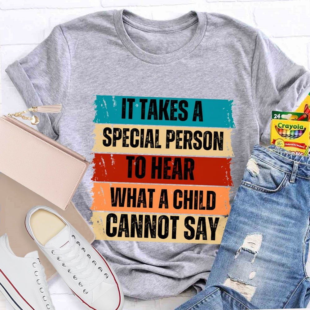 It Takes A Special Person To Here What A Child Can Not Say T-shirt