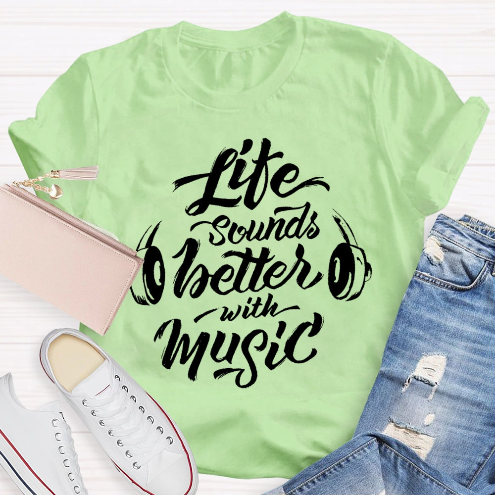 Life Sounds Better With Music T-shirt