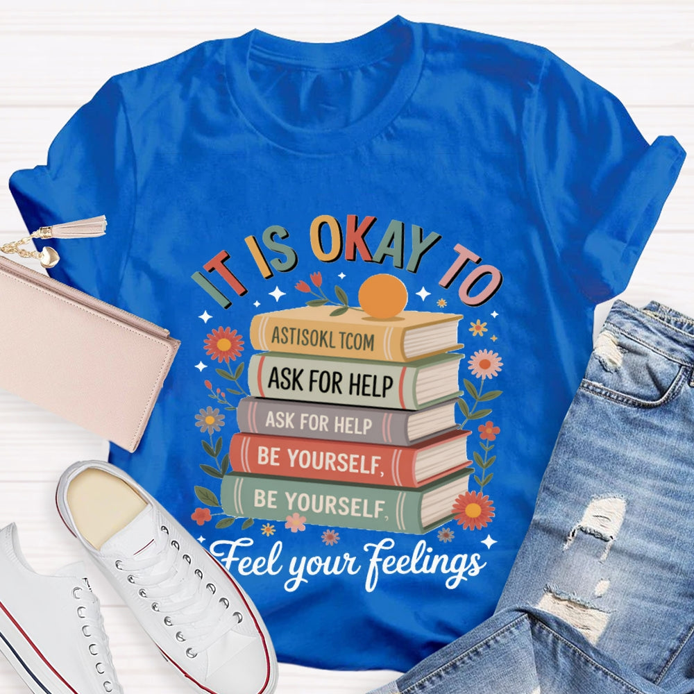 It Is Okay To Feel Your Feeling T-shirt