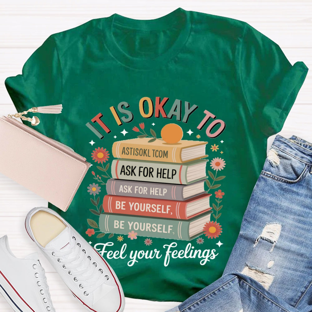 It Is Okay To Feel Your Feeling T-shirt