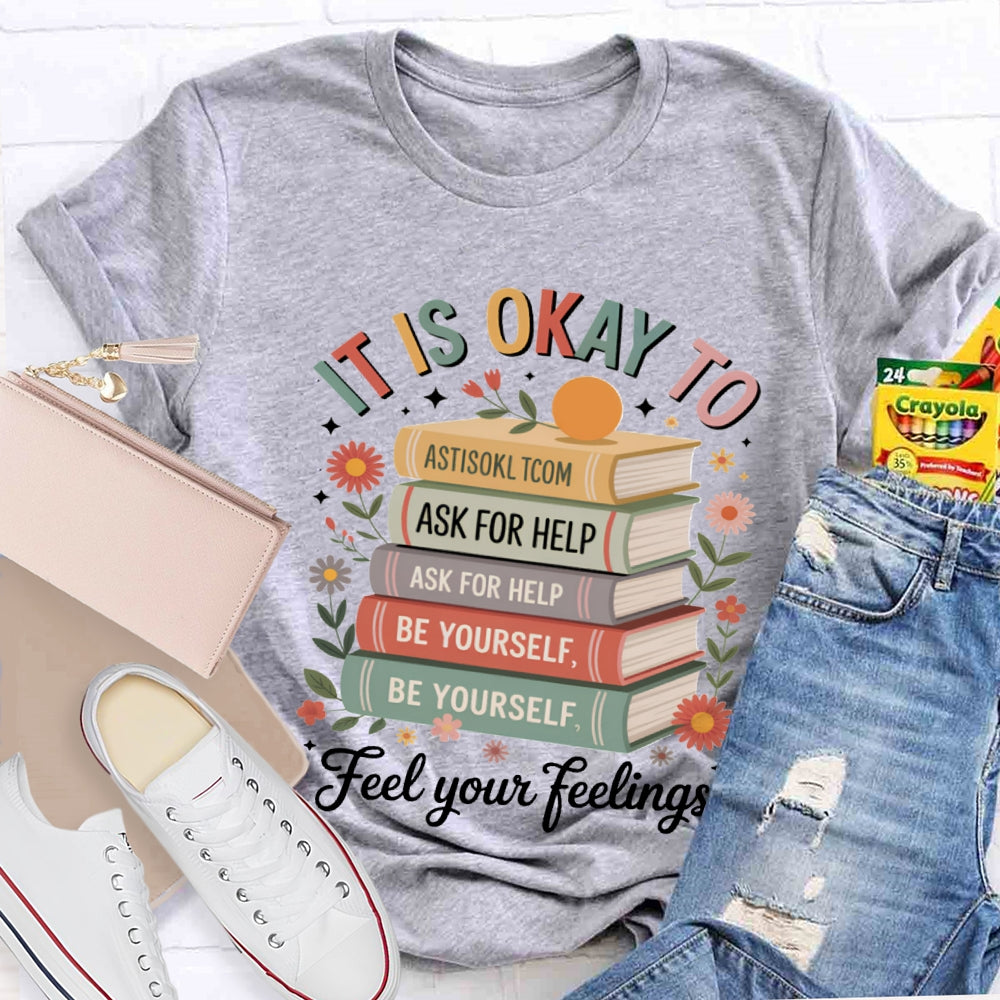 It Is Okay To Feel Your Feeling T-shirt