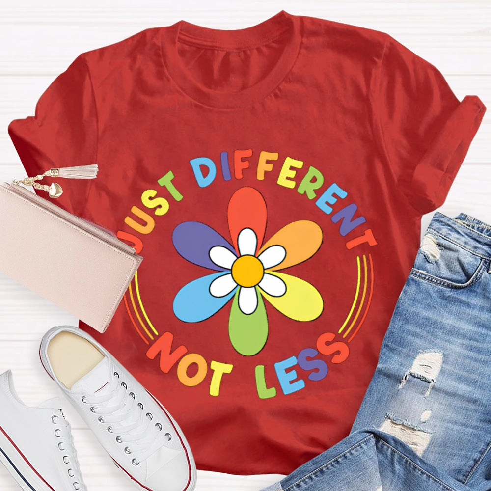 Just Different Not Less Colorful Flowers T-shirt