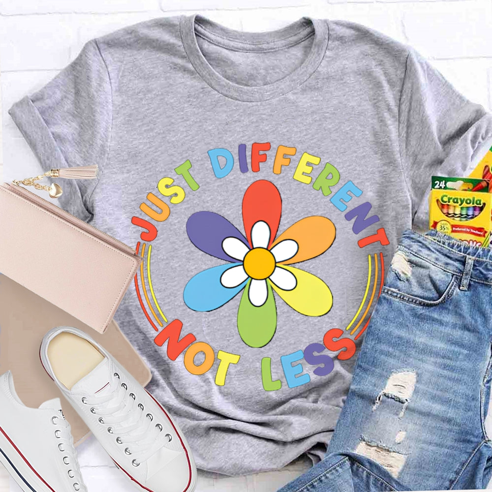 Just Different Not Less Colorful Flowers T-shirt