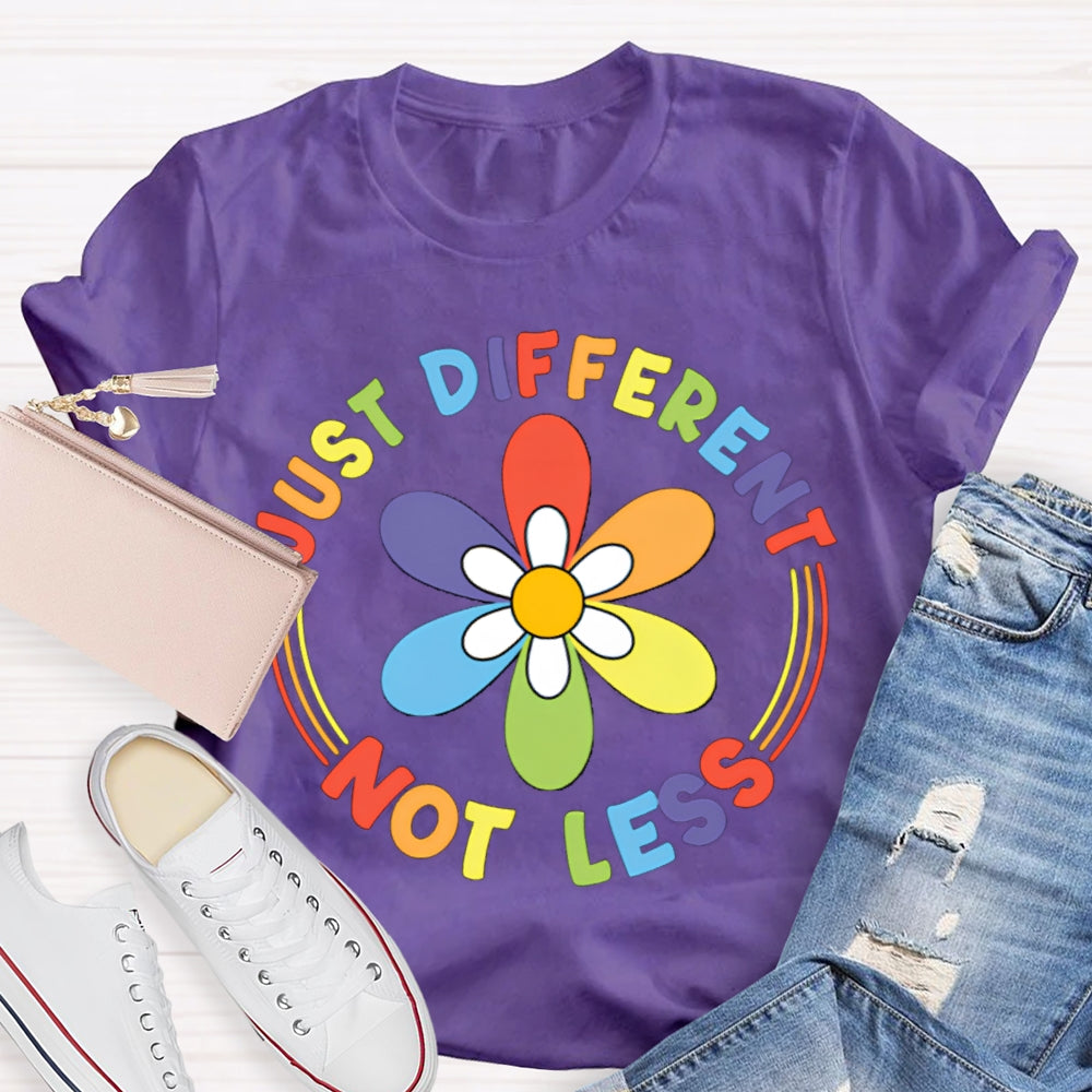 Just Different Not Less Colorful Flowers T-shirt