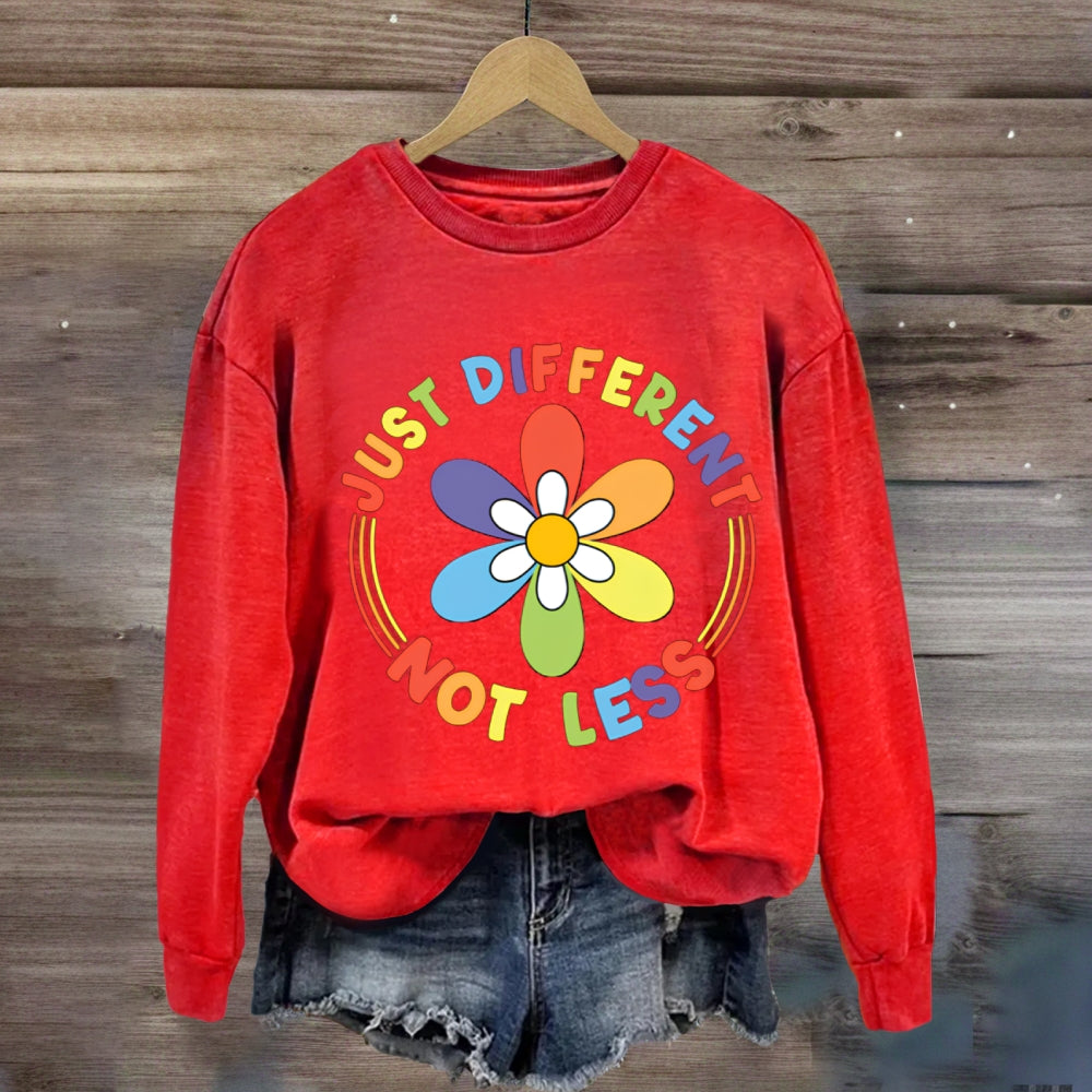Just Different Not Less Sweatshirt