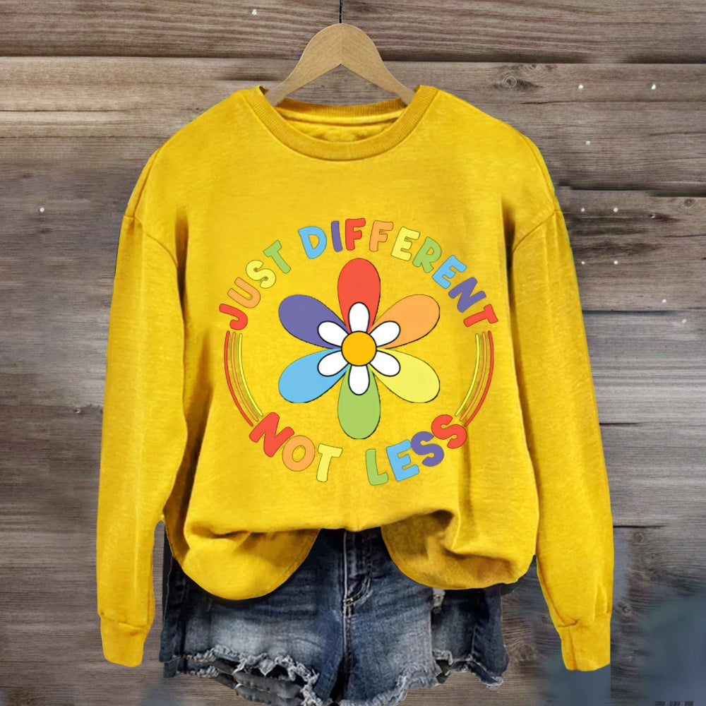 Just Different Not Less Sweatshirt