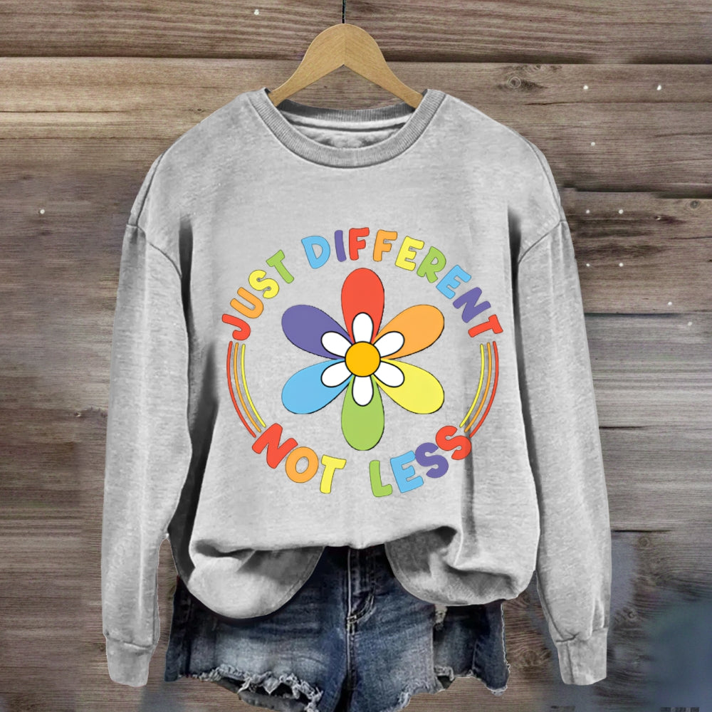 Just Different Not Less Sweatshirt