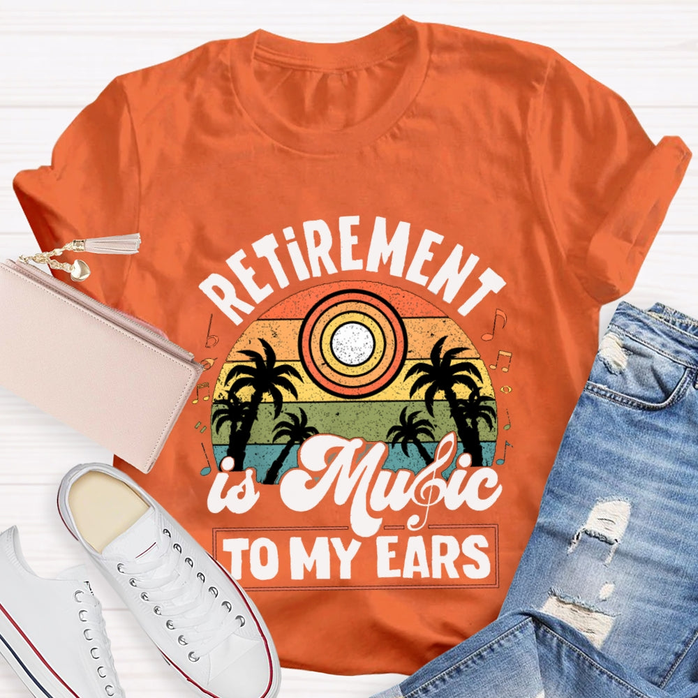 Retirement Is Music Teacher To My Ears T-shirt
